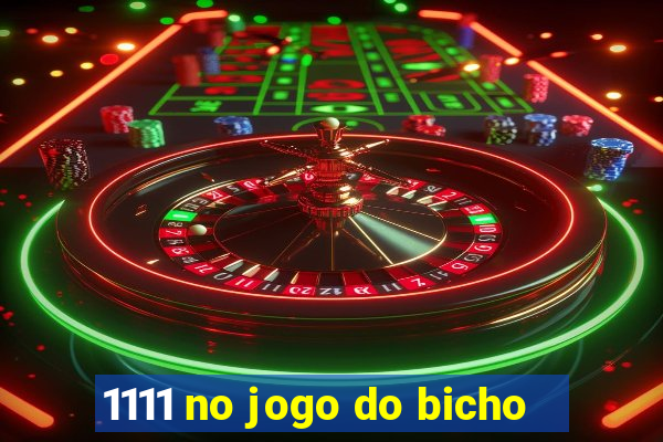 1111 no jogo do bicho