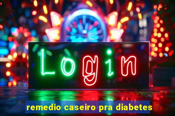 remedio caseiro pra diabetes