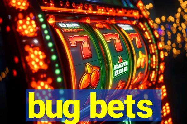 bug bets