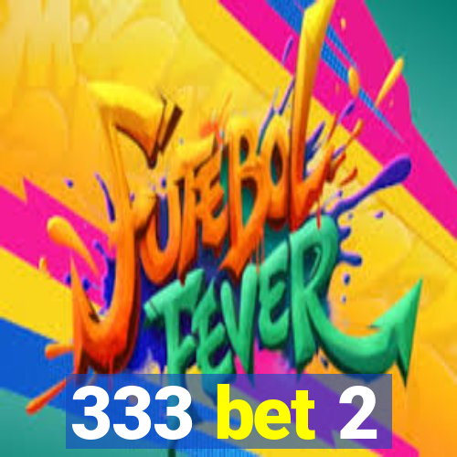 333 bet 2