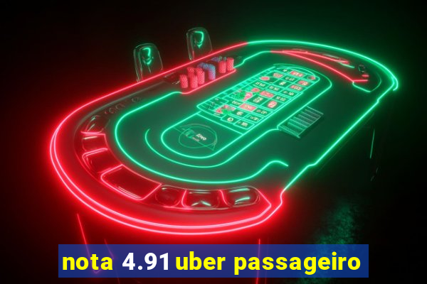 nota 4.91 uber passageiro