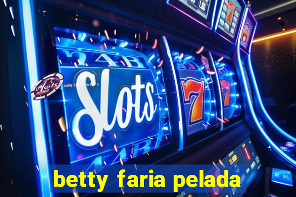 betty faria pelada