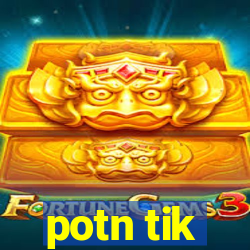 potn tik