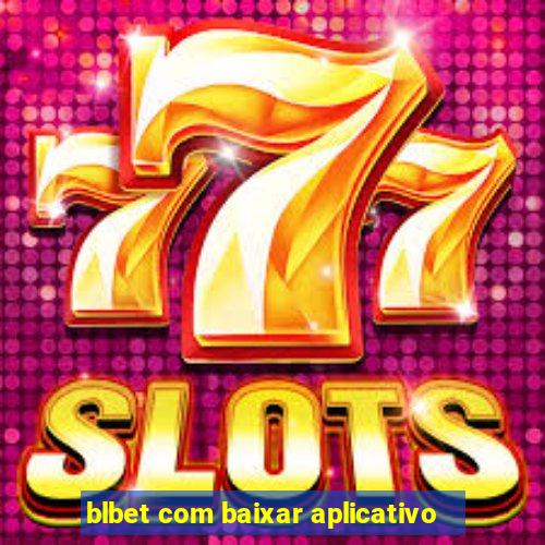 blbet com baixar aplicativo