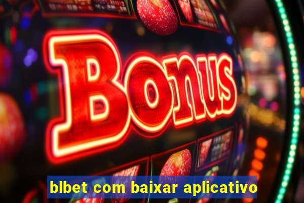 blbet com baixar aplicativo