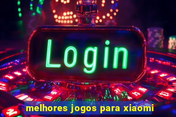 melhores jogos para xiaomi