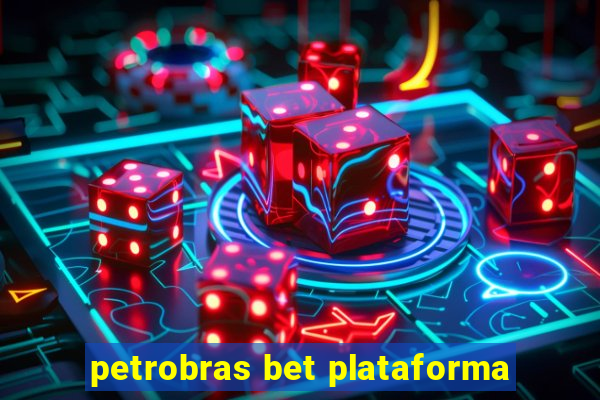 petrobras bet plataforma