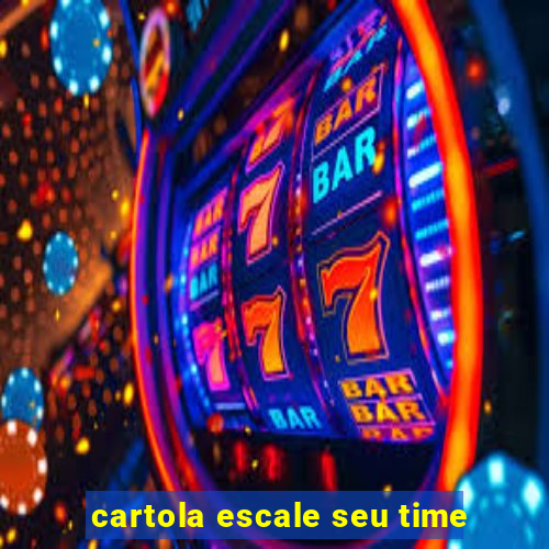 cartola escale seu time