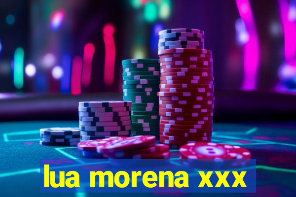 lua morena xxx