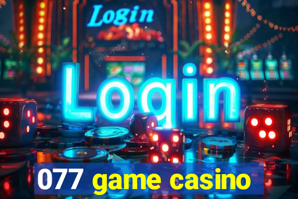 077 game casino