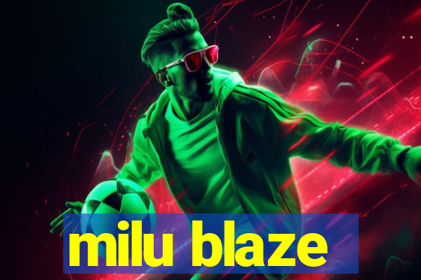 milu blaze