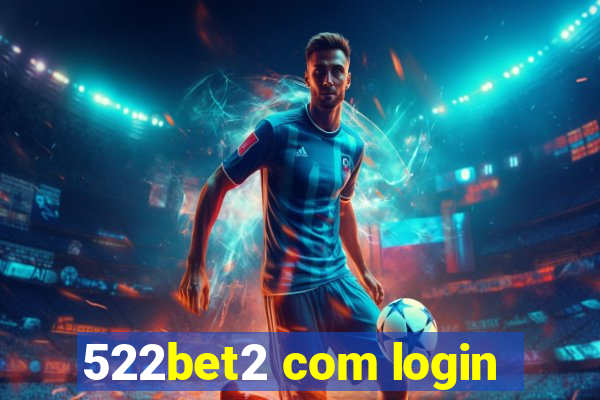 522bet2 com login