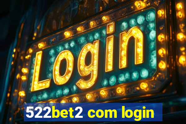 522bet2 com login