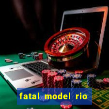 fatal model rio claro s o paulo