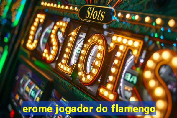 erome jogador do flamengo