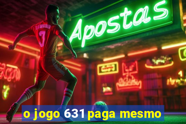 o jogo 631 paga mesmo