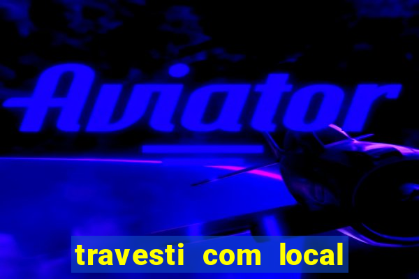 travesti com local porto seguro