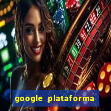 google plataforma de jogos