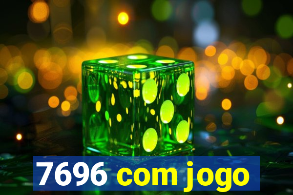 7696 com jogo