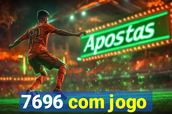 7696 com jogo