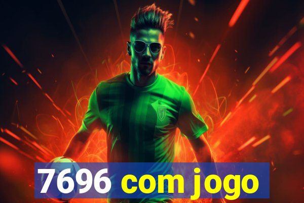 7696 com jogo