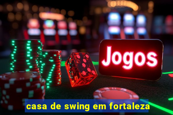 casa de swing em fortaleza