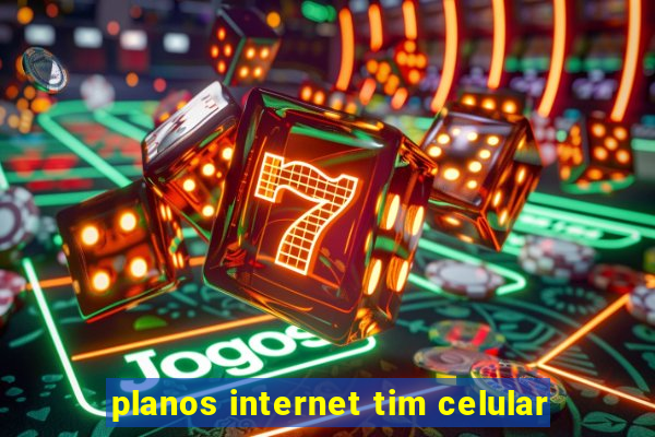 planos internet tim celular