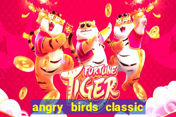 angry birds classic 1.0.0 apk