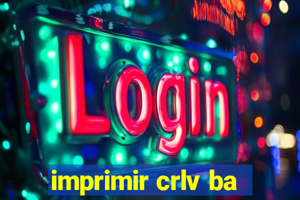 imprimir crlv ba