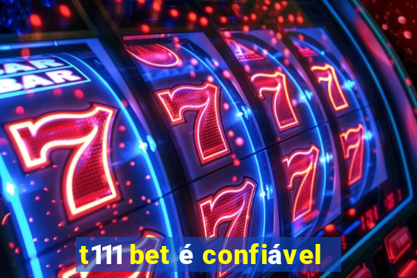 t111 bet é confiável