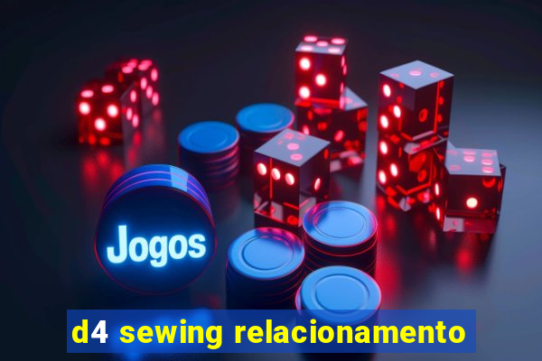 d4 sewing relacionamento