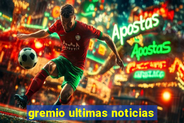 gremio ultimas noticias