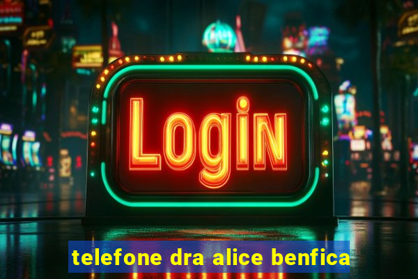 telefone dra alice benfica