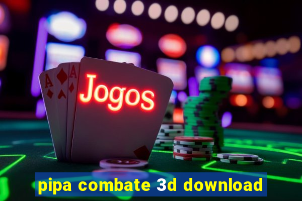 pipa combate 3d download