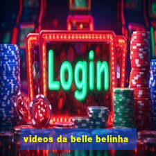 videos da belle belinha