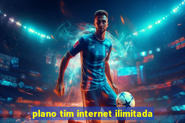 plano tim internet ilimitada