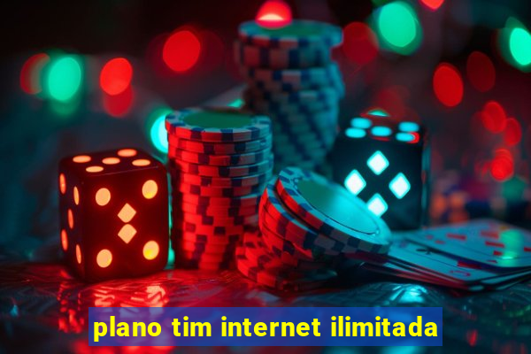 plano tim internet ilimitada