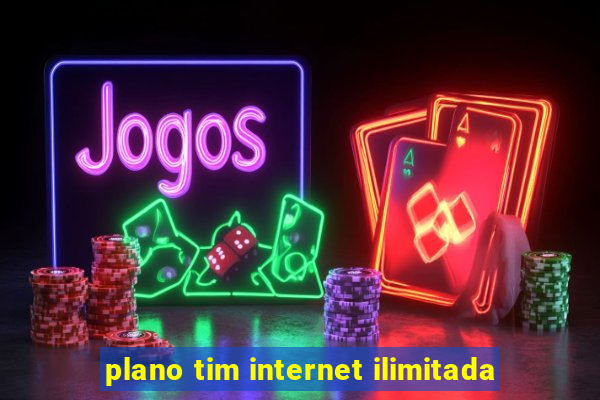 plano tim internet ilimitada