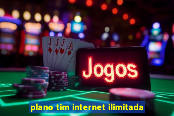 plano tim internet ilimitada