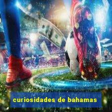 curiosidades de bahamas