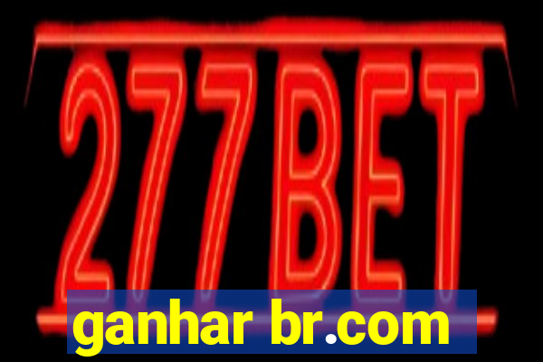 ganhar br.com