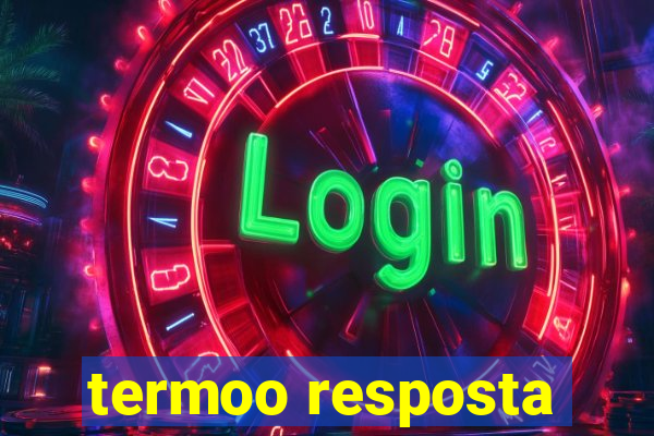 termoo resposta