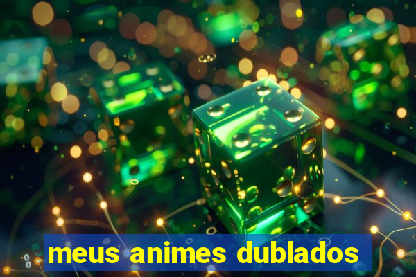 meus animes dublados