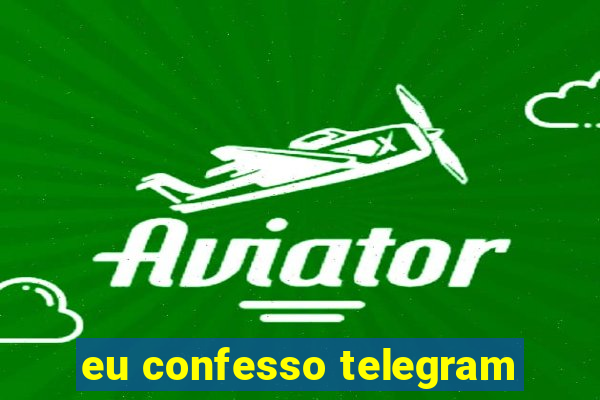 eu confesso telegram