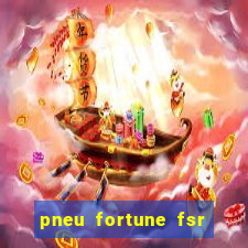 pneu fortune fsr 303 é bom