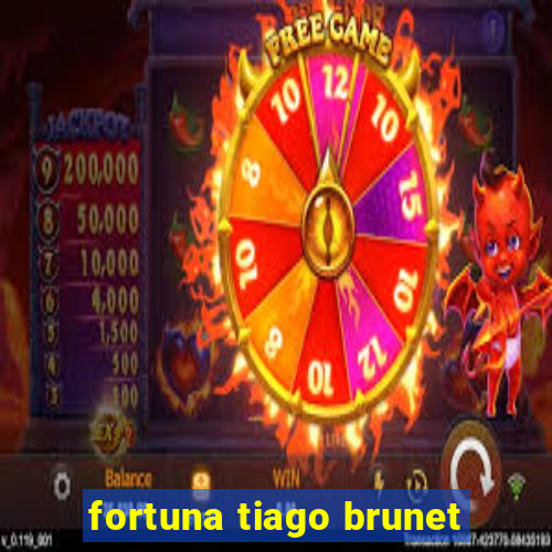 fortuna tiago brunet