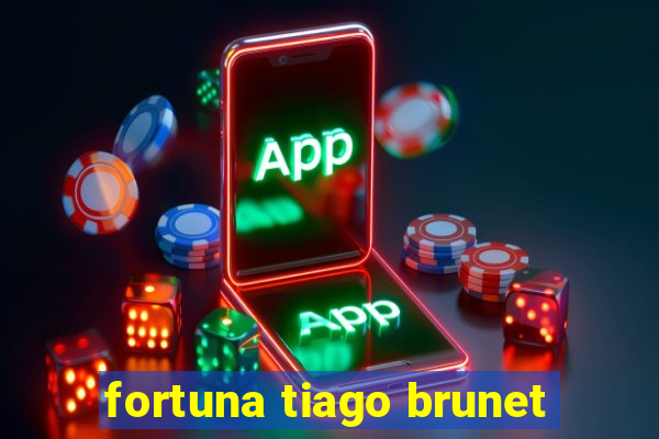 fortuna tiago brunet