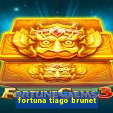 fortuna tiago brunet