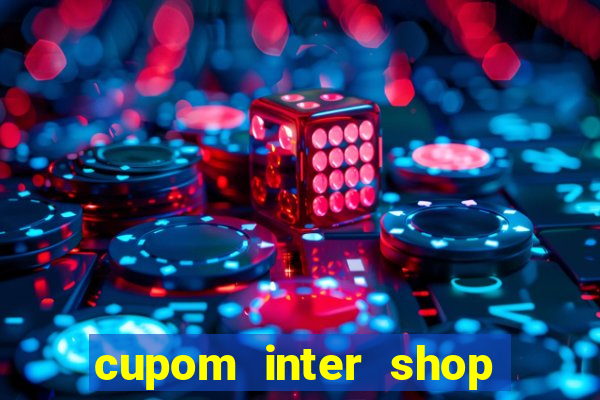 cupom inter shop casas bahia