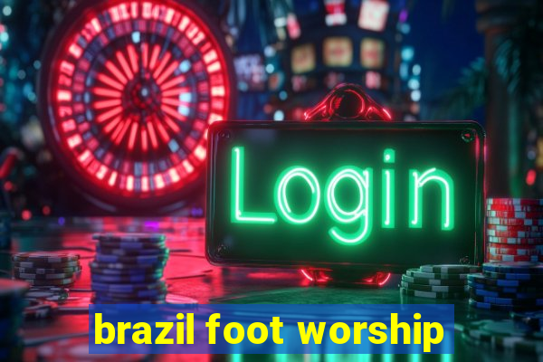 brazil foot worship